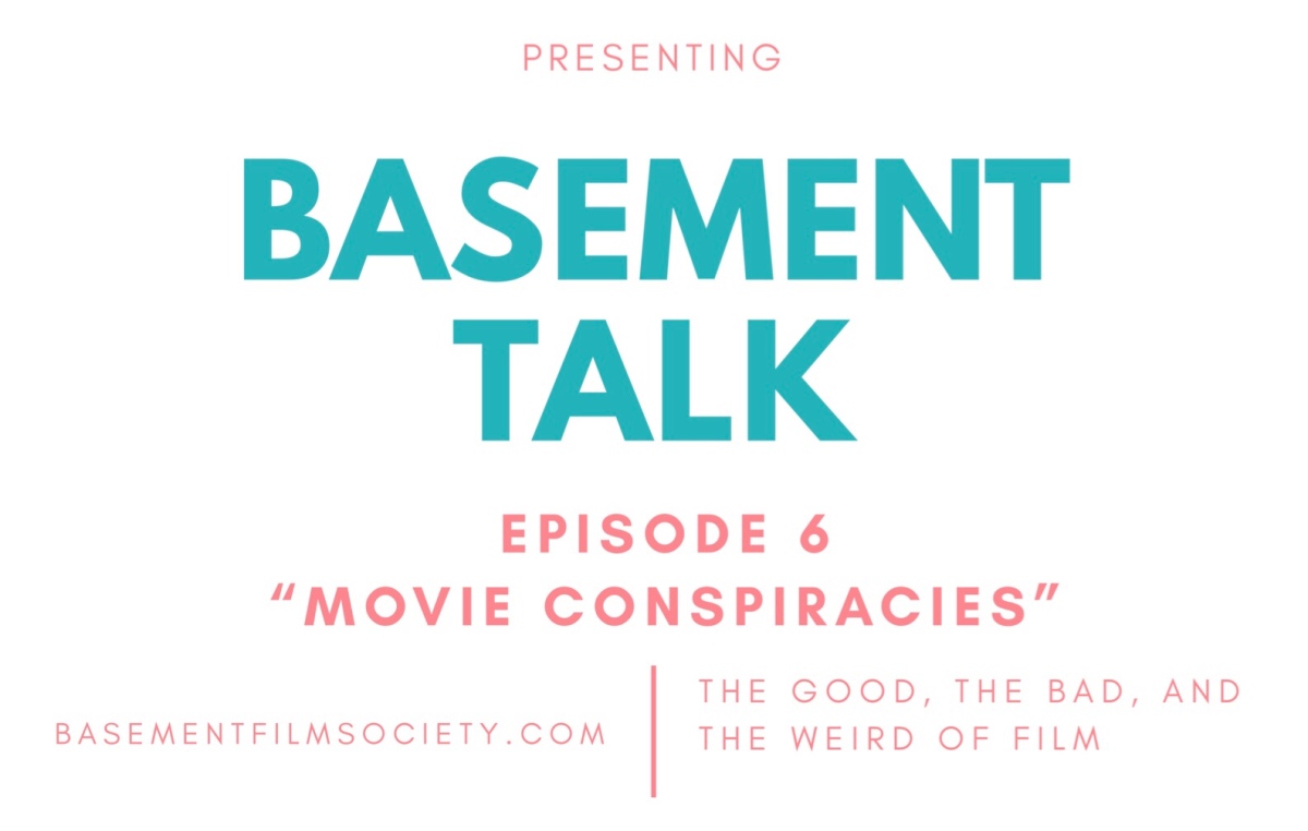 Basement Talk 006: Movie Conspiracies